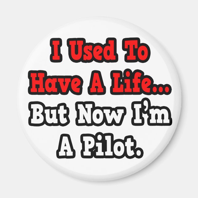 I Used to Have a Life...Pilot Magnet (Front)