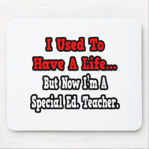 I Used to Have a Life...Special Ed. Teacher Mouse Mat