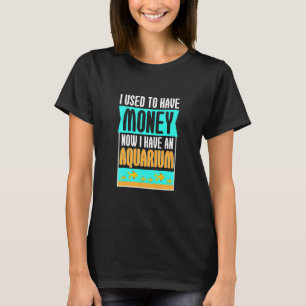 I Used To Have Money Now Aquarium Ocean Animal  T-Shirt