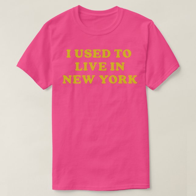I Used To Live In New York T-Shirt (Design Front)