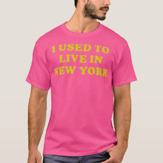 I Used To Live In New York T-Shirt