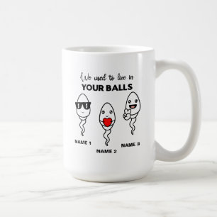 I Used To Live In Your Balls, Funny Coffee Mug
