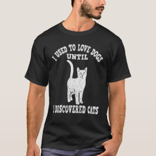 I used to love dogs until i discovered cats  cat q T-Shirt