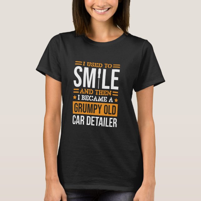 I Used To Smile Car Detailer Design for Car Auto D T-Shirt (Front)
