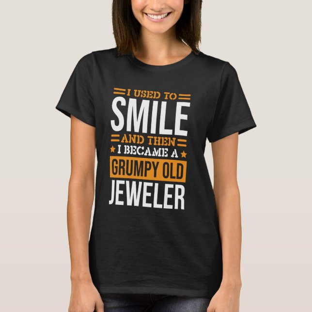 I Used To Smile Design Jeweller for Jewel Lover T-Shirt (Front)
