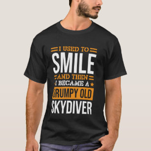 I Used To Smile Skydivers for Skydiving and Skydiv T-Shirt