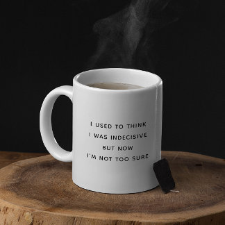 I Used to Think I Was Indecisive Funny Minimalist  Coffee Mug