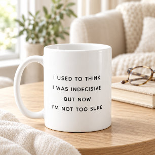 I Used to Think I Was Indecisive Funny Minimalist Coffee Mug