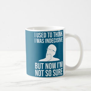 I Used To Think I Was Indecisive Funny Quote Novel Coffee Mug