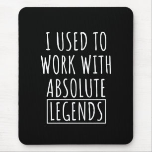 I Used To Work With Absolute Legends Mouse Mat