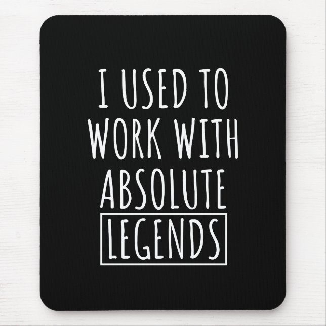 I Used To Work With Absolute Legends Mouse Mat (Front)