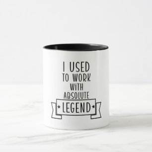 I Used To Work With Absolute Legends  Mug