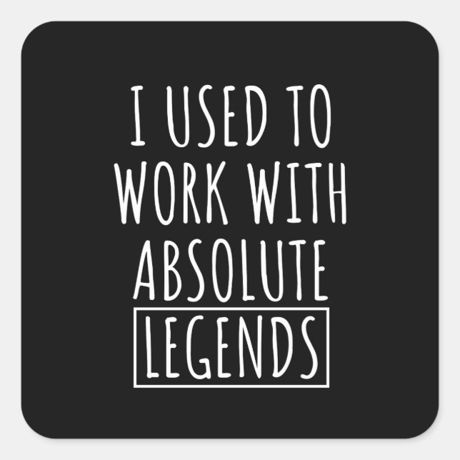 I Used To Work With Absolute Legends Square Sticker (Front)