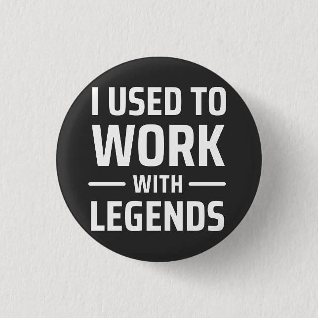 I Used To Work With Legends 3 Cm Round Badge (Front)