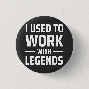 I Used To Work With Legends 3 Cm Round Badge