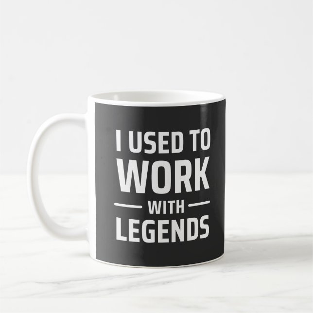 I Used To Work With Legends Coffee Mug (Left)