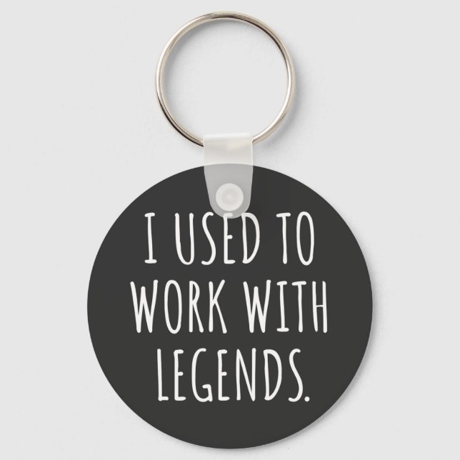 I USED TO WORK WITH LEGENDS KEY RING (Front)