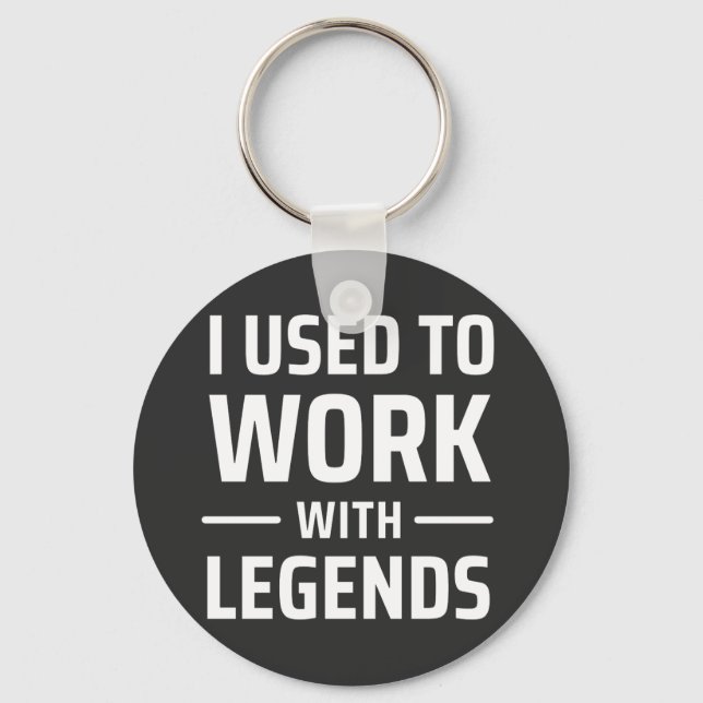 I Used To Work With Legends Key Ring (Front)