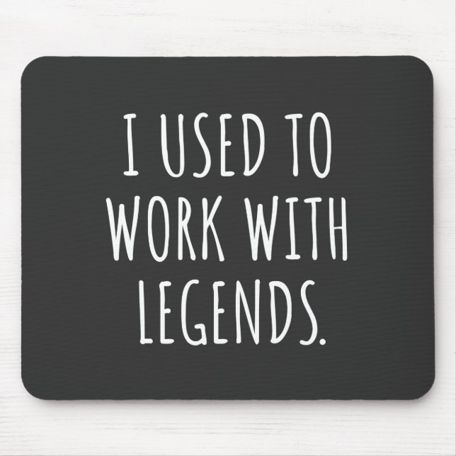 I USED TO WORK WITH LEGENDS MOUSE MAT (Front)