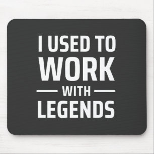 I Used To Work With Legends Mouse Mat