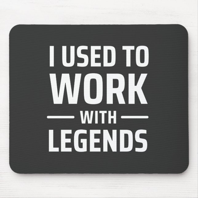 I Used To Work With Legends Mouse Mat (Front)