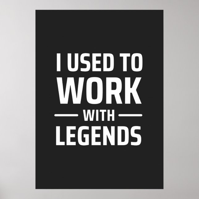 I Used To Work With Legends Poster (Front)