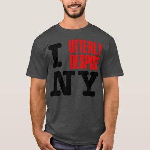 I Utterly Despise New York T-Shirt