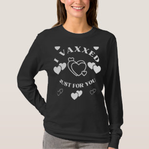 I Vaxxed Just For You Cute Funny T-Shirt