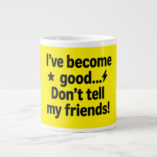 I’ve Become Good… Don’t Tell My Friends! – Humorou Large Coffee Mug
