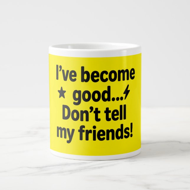 I’ve Become Good… Don’t Tell My Friends! – Humorou Large Coffee Mug (Front)