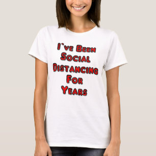 I’ve Been Social Distancing For Years T-Shirt