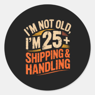 I’ve Decided I’m Not Old I’m 25 Plus Shipng Handli Classic Round Sticker