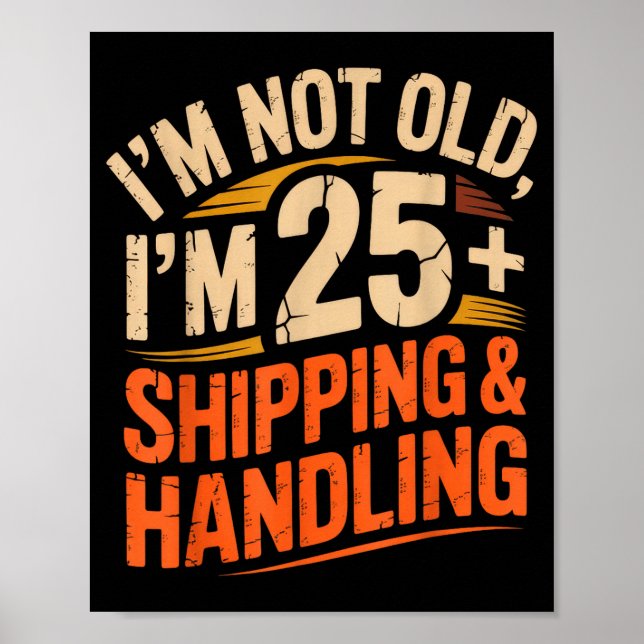 I’ve Decided I’m Not Old I’m 25 Plus Shipng Handli Poster (Front)