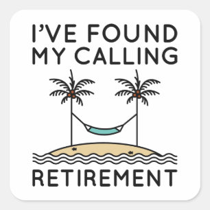 I’ve Found My Calling Retirement Square Sticker
