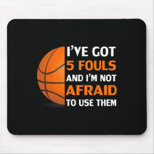 I’ve Got 5 Fouls And I’m Not Afraid To Use Them By Mouse Mat