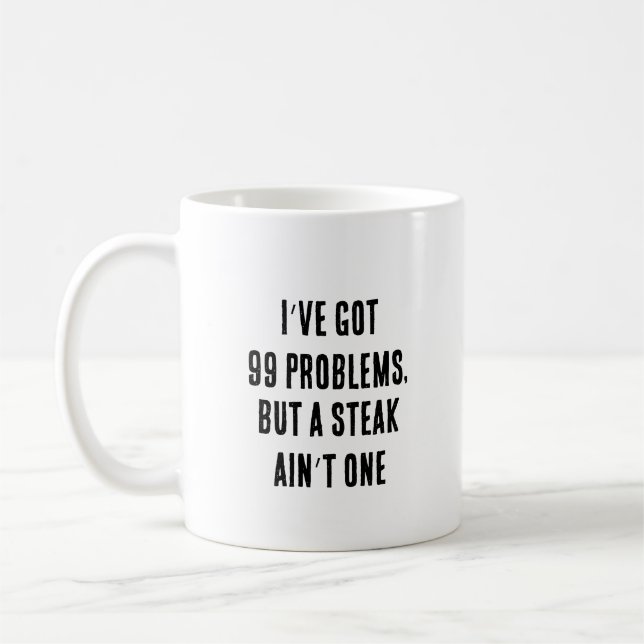 I’ve got 99 problems, but a steak ain’t one coffee mug (Left)