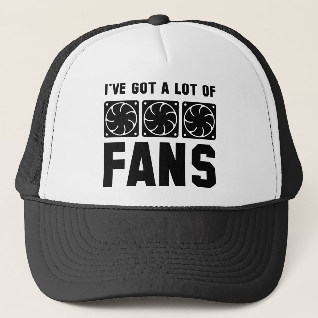 I’ve Got A Lot Of Fans Trucker Hat (Front)