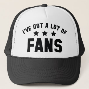 I’ve Got A Lot Of Fans Trucker Hat