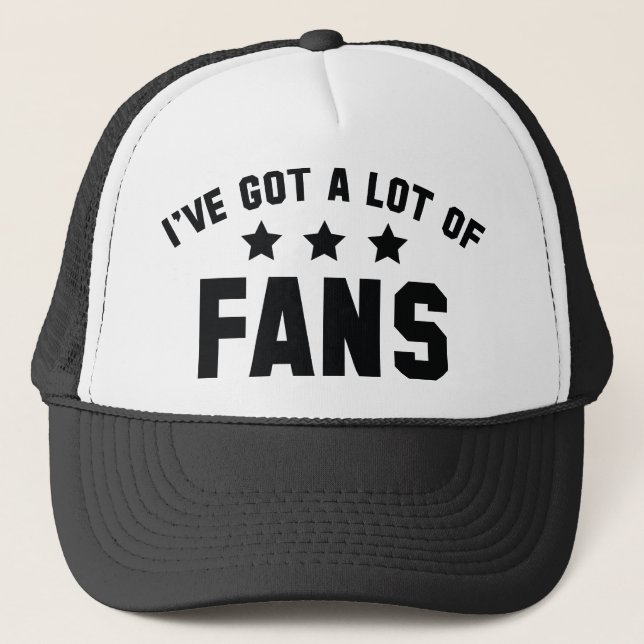 I’ve Got A Lot Of Fans Trucker Hat (Front)