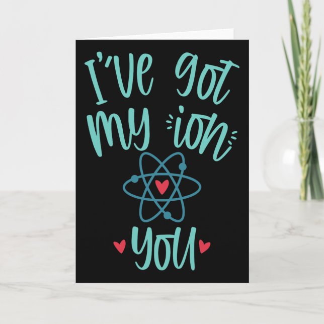 I’ve Got My Ion You Funny Chemistry Valentine  Card (Front)