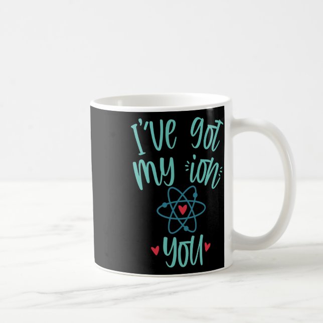 I’ve Got My Ion You Funny Chemistry Valentine  Coffee Mug (Right)