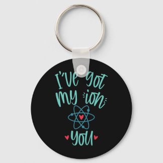 I’ve Got My Ion You Funny Chemistry Valentine  Key Ring