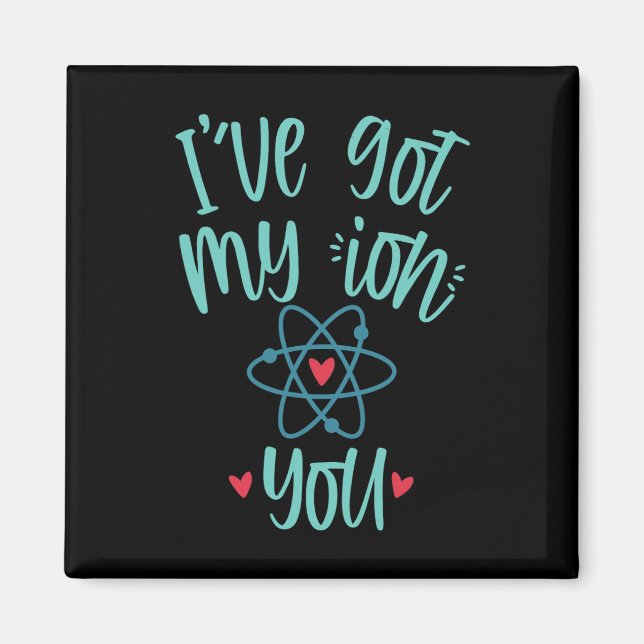 I’ve Got My Ion You Funny Chemistry Valentine  Magnet (Front)