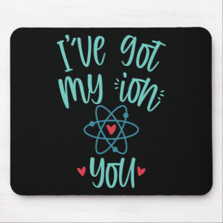 I’ve Got My Ion You Funny Chemistry Valentine  Mouse Mat