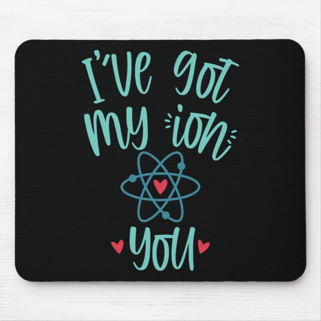 I’ve Got My Ion You Funny Chemistry Valentine  Mouse Mat (Front)
