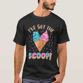 I ve Got the Scoop Gender Reveal Ice Cream Themed  T-Shirt