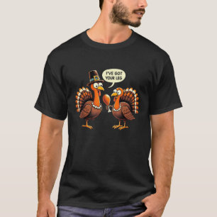 I ve Got Your Leg Thanksgiving Day Funny Turkey Fa T-Shirt