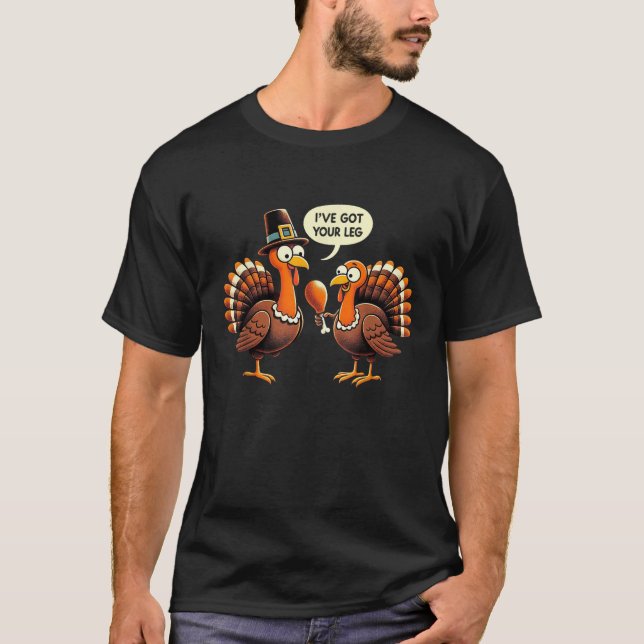 I ve Got Your Leg Thanksgiving Day Funny Turkey Fa T-Shirt (Front)