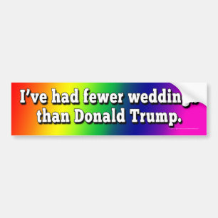 I’ve Had Fewer Weddings Than Donald Trump Bumper Sticker