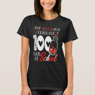 I Ve Loved My Class For 100 Days Of School Teacher T-Shirt